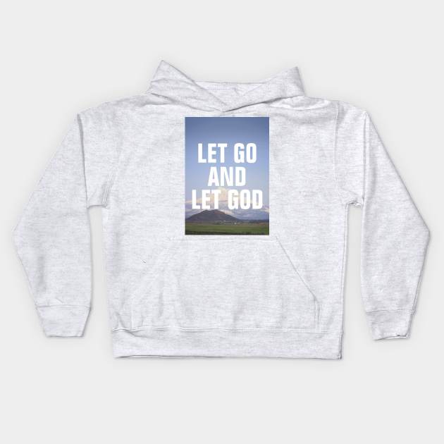 Let Go And Let God - Christian Quotes Kids Hoodie by ChristianShirtsStudios